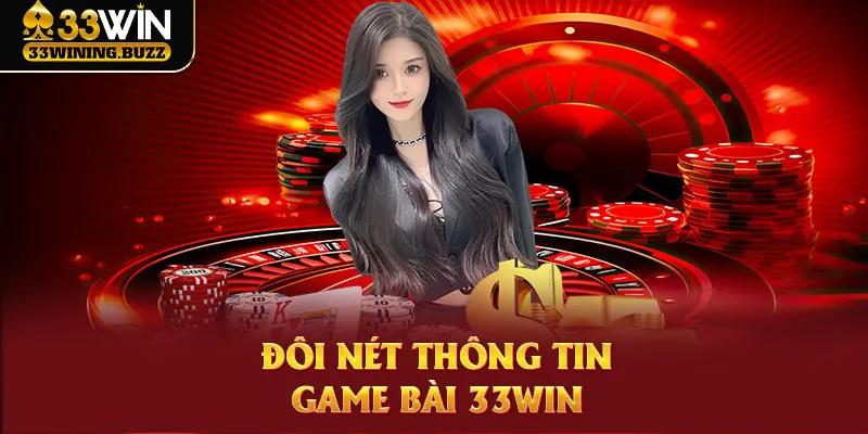 Đôi nét thông tin về sân chơi game bài 33Win kinh điển