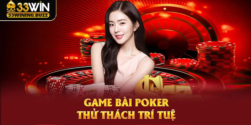 Siêu phẩm Poker đổi thưởng là trò chơi đáng trải nghiệm nhất