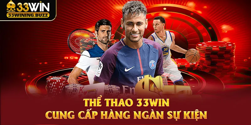 Thể thao 33Win đem đến hơn 200 sự kiện bùng nổ mới nhất từng thời điểm