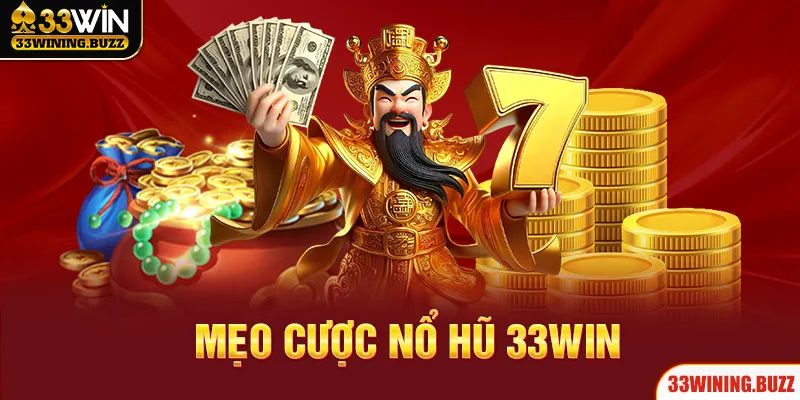Bật Mí Các Mẹo Cược Nổ Hũ 33Win Giúp Đổi Đời Nhanh Chóng