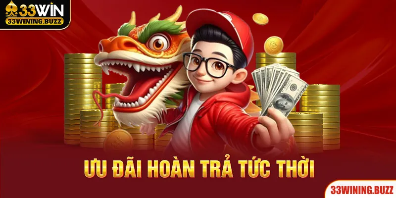 Hoàn Trả Tức Thời - Nhận Lại Cược Thua Siêu Hời Tại 33WIN