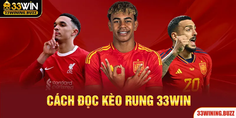 Cách Đọc Kèo Rung 33Win - Hiểu Luật Chơi, Nắm Phần Thắng