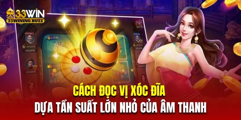 Cách đọc vị xóc đĩa dựa tần suất lớn nhỏ của âm thanh