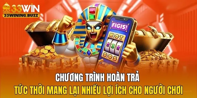 Chương trình hoàn trả tức thời mang lại nhiều lợi ích cho người chơi