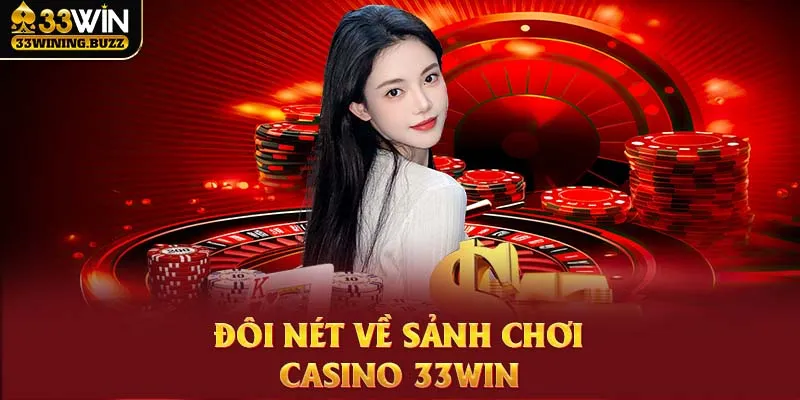 Đôi nét sảnh live casino 33Win thu hút người tham gia