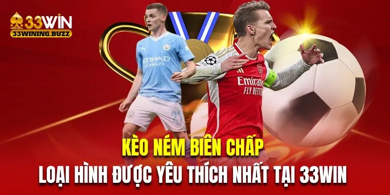 Kèo ném biên chấp là loại hình được yêu thích nhất tại 33Win 