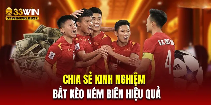 Chia sẻ kinh nghiệm bắt kèo ném biên từ chuyên gia 