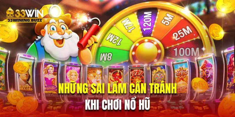 Những sai lầm cần phải tránh khi chơi nổ hũ