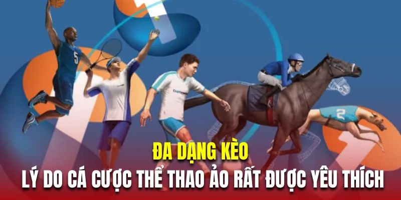 Đa dạng kèo là lý do cá cược thể thao ảo rất được yêu thích
