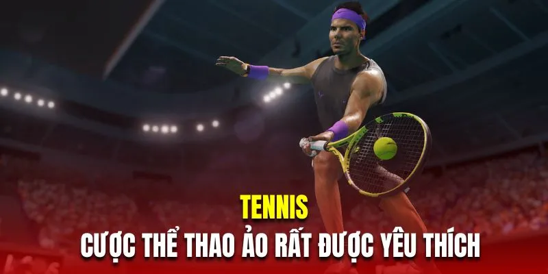 Tennis là hình thức cá cược thể thao ảo rất được yêu thích