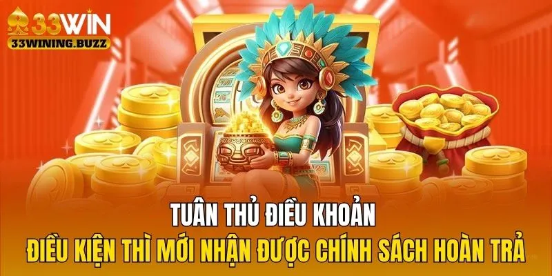Tuân thủ điều khoản điều kiện thì mới nhận được chính sách hoàn trả